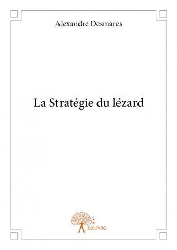 Couverture du livre « La stratégie du lézard » de Alexandre Desmares aux éditions Edilivre