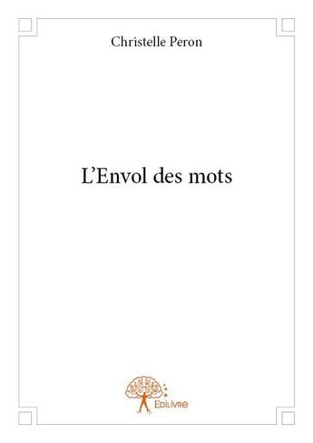 Couverture du livre « L'envol des mots » de Christelle Peron aux éditions Edilivre