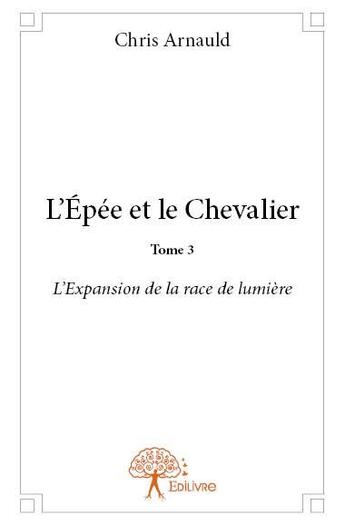 Couverture du livre « L'épée et le chevalier t.3 » de Chris Arnauld aux éditions Edilivre