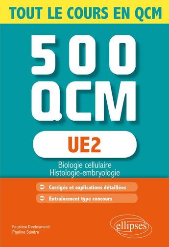 Couverture du livre « UE2 ; 500 QCM ; biologie cellulaire, histologie-embryologie ; tout le cours en QCM » de Faustine Declosmenil et Pauline Sandre aux éditions Ellipses