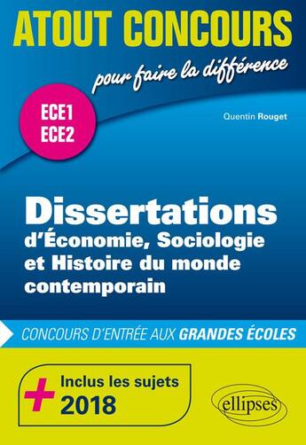 Couverture du livre « Dissertations d'économie, sociologie et histoire du monde contemporain ; ECE1 ; ECE2 (édition 2018) » de Quentin Rouget aux éditions Ellipses