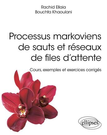 Couverture du livre « Processus markoviens de sauts et reseaux de files dattente - cours, exemples et exercices corriges » de Ellaia/Khaoulani aux éditions Ellipses