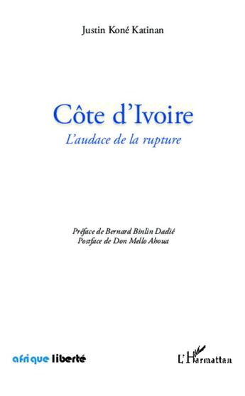 Couverture du livre « AFRIQUE LIBERTE : Côte d'Ivoire ; l'audace de la rupture » de Justin Kone Katinan aux éditions L'harmattan