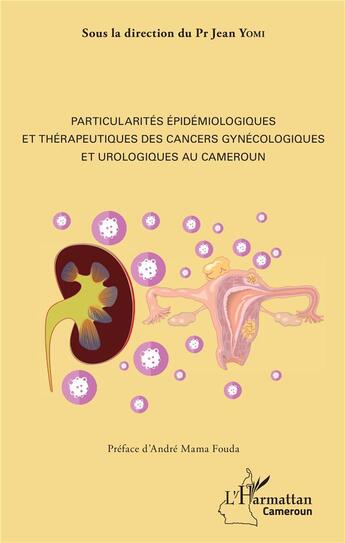 Couverture du livre « Particularités épidémiologiques et thérapeutiques des cancers gynécologiques et urologiques au Cameroun » de Jean Yomi aux éditions L'harmattan