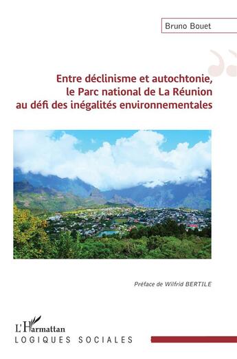 Couverture du livre « Entre déclinisme et autochtonie le parc national de la Réunion au défi des inégalites environnementales » de Bruno Bouet aux éditions L'harmattan