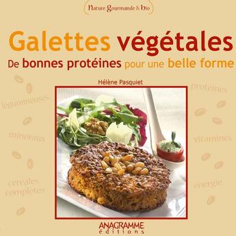 Couverture du livre « Galettes végétales de bonnes protéines pour une belle forme » de Helene Pasquiet aux éditions Anagramme