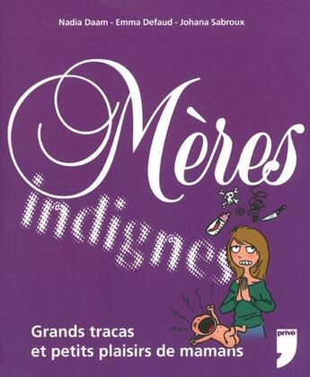 Couverture du livre « Mères indignes ! » de Nadia Daam et Sabroux et Defaud aux éditions Prive