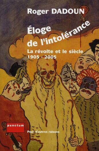 Couverture du livre « Éloge de l'intolérance ; la révolte et le siècle, 1905-2005 » de Dadoun Roger aux éditions Punctum