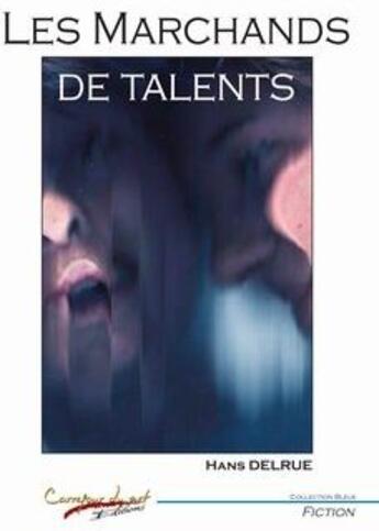 Couverture du livre « Les marchands de talents » de Hans Delrue aux éditions Carrefour Du Net