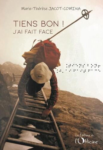 Couverture du livre « Tiens bon ! j'ai fait face » de M-T. Jacot-Comina aux éditions L'officine