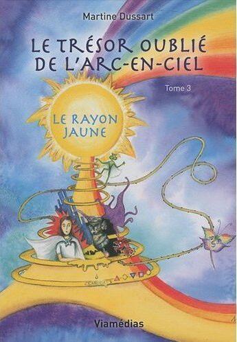 Couverture du livre « Le trésor oublié de l'arc-en-ciel t.3 ; le rayon jaune » de Martine Dussart aux éditions Viamedias