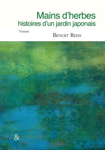 Couverture du livre « Mains d'herbes ; histoires d'un jardin japonais » de Benoit Reiss aux éditions Esperluete