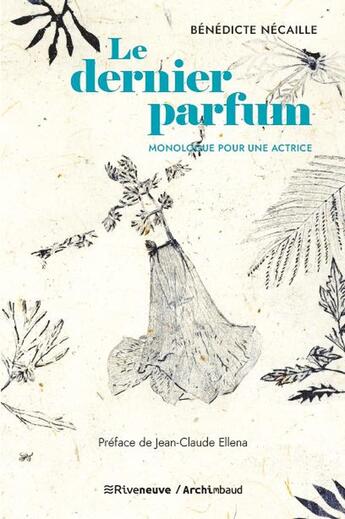 Couverture du livre « Le dernier parfum : Monologue pour une actrice » de Benedicte Necaille aux éditions Riveneuve