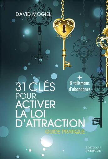 Couverture du livre « 31 clés pour activer la loi d'attraction : Guide pratique » de David Mogiel aux éditions Exergue