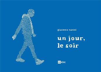 Couverture du livre « Un jour, le soir » de Nanni Giacomo aux éditions Ici Meme