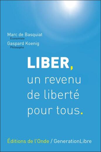 Couverture du livre « Liber, un revenu de liberté pour tous. » de Gaspard Koenig et Marc De Basquiat aux éditions De L'onde