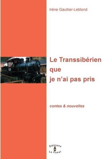 Couverture du livre « Les Transsibérien que je n'ai pas pris » de Irene Gaultier-Leblond aux éditions Le Fanal