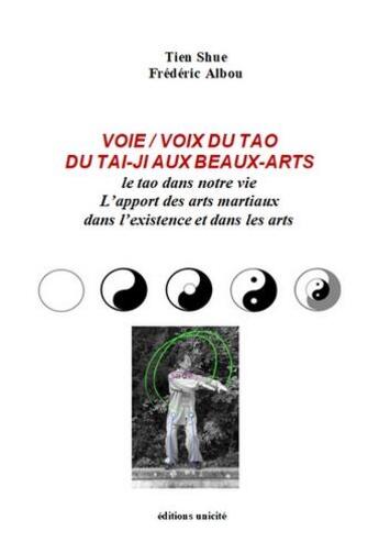 Couverture du livre « Voie / voix du tao du tai-ji aux beaux-arts » de Frederic Albou et Tien Shue aux éditions Unicite