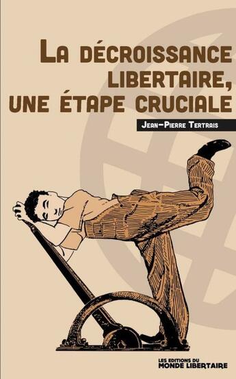 Couverture du livre « La décroissance libertaire : Une étape cruciale » de Jean-Pierre Tertrais aux éditions Le Monde Libertaire