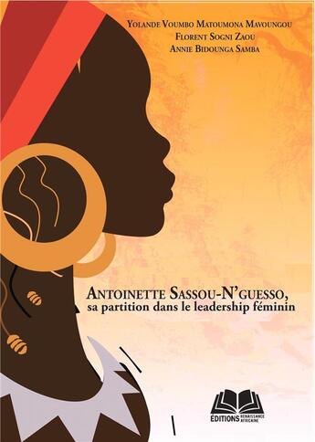 Couverture du livre « Antoinette Sassou-N'Guesso, sa partition dans le leadership féminin » de Florent Sogni Zaou et Yolande Voumbo Matoumona Mavoungou et Annie Bidounga Samba aux éditions Renaissance Africaine