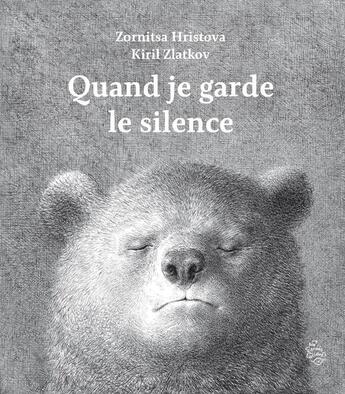 Couverture du livre « Quand je garde le silence » de Kiril Zlatkov et Zornitsa Hristova aux éditions Six Citrons Acides