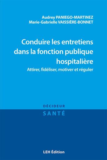 Couverture du livre « Conduire les entretiens dans la fonction publique hospitalière : Attirer, fidéliser, motiver et réguler » de Marie-Gabrielle Vaissiere-Bonnet et Audrey Paniego-Martinez aux éditions Les Etudes Hospitalieres