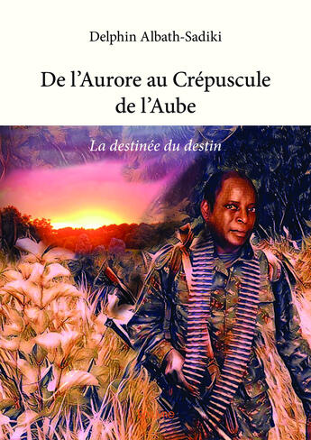 Couverture du livre « De l'aurore au crepuscule de l'aube - la destinee du destin » de Albath-Sadiki D. aux éditions Editions Edilivre