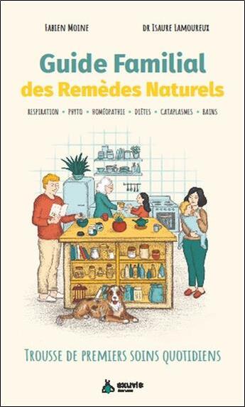 Couverture du livre « Guide familial des remèdes naturels : trousse de premiers soins quotidiens » de Isaure Lamoureux et Fabien Moine aux éditions Exuvie