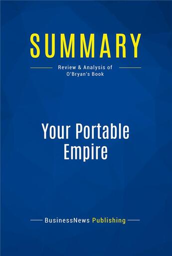 Couverture du livre « Summary: Your Portable Empire (review and analysis of O'Bryan's Book) » de  aux éditions Business Book Summaries