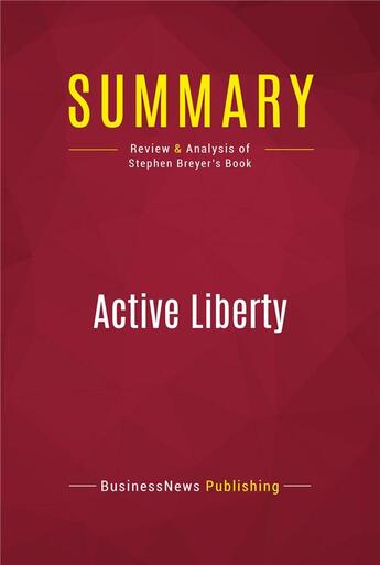 Couverture du livre « Summary: Active Liberty : Review and Analysis of Stephen Breyer's Book » de Businessnews Publish aux éditions Political Book Summaries