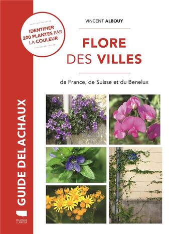 Couverture du livre « Guide Delachaux : fllore des villes : de France, de Suisse et du Benelux » de Vincent Albouy aux éditions Delachaux & Niestle