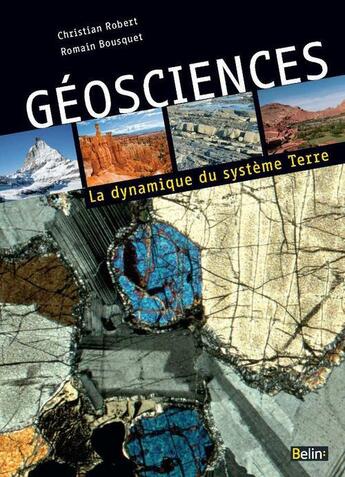 Couverture du livre « Géosciences ; la dynamique du système Terre » de Christian Robert et Romain Bousquet aux éditions Belin Education