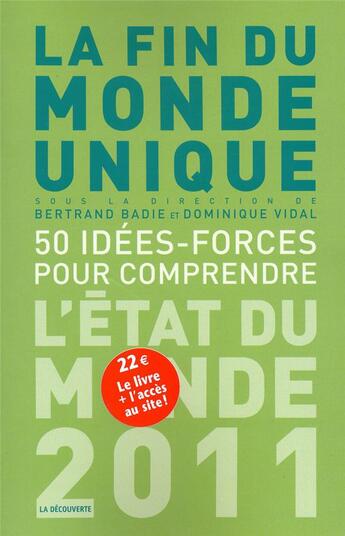 Couverture du livre « La fin du monde unique ; 50 idées-forces pour comprendre l'état du monde (édition 2011) » de Bertrand Badie et Dominique Vidal aux éditions La Decouverte