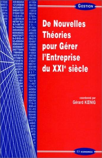 Couverture du livre « DENOUVELLES THEORIES POUR GERER L'ENTREPRISE DU XXIE SIECLE » de Koenig/Gerard aux éditions Economica