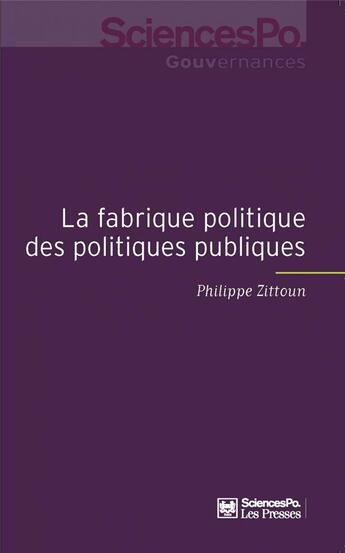 Couverture du livre « La fabrique des politiques publiques ; pour une approche pragmatique de l'action publique » de Philippe Zittoun aux éditions Presses De Sciences Po