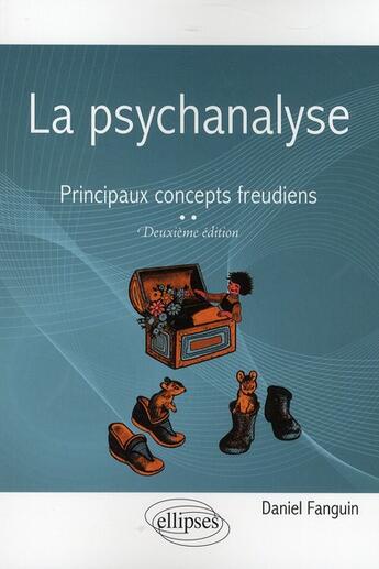 Couverture du livre « La psychanalyse ; principaux concepts freudiens (2e édition) » de Adaniel Fanguin aux éditions Ellipses