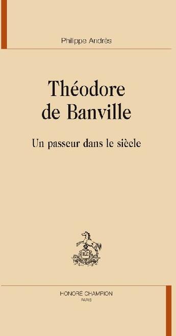 Couverture du livre « Théodore de Banville ; un passeur dans le siècle » de Philippe Andres aux éditions Honore Champion