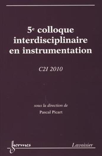 Couverture du livre « C2i 2010 5e colloque interdisciplinaire en instrumentation » de Picart aux éditions Hermes Science Publications