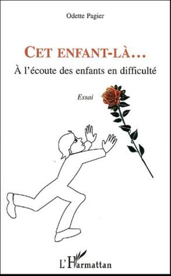 Couverture du livre « Cet enfant-là... : A l'écoute des enfants en difficulté - Essai » de Odette Pagier aux éditions L'harmattan