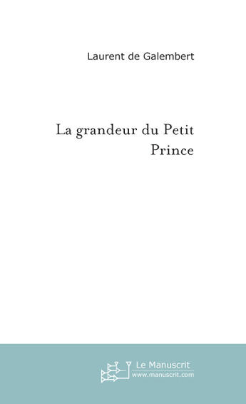 Couverture du livre « La grandeur du petit prince » de Galembert Laurent aux éditions Le Manuscrit