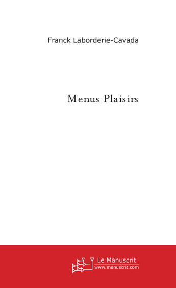 Couverture du livre « Menus Plaisirs » de Laborderie-Cavada F aux éditions Le Manuscrit