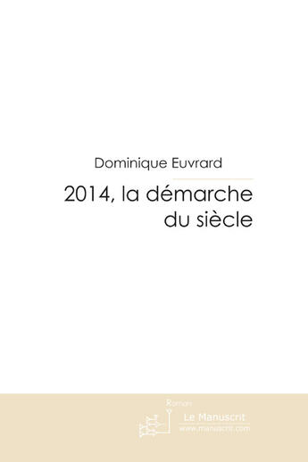 Couverture du livre « 2014, la démarche du siècle » de Dominique Euvrard aux éditions Le Manuscrit