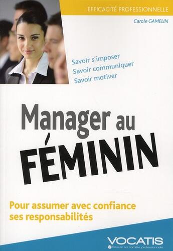 Couverture du livre « Efficacité professionnelle : manager au féminin ; pour assumer avec confiance ses responsabilités » de Carole Gamelin aux éditions Studyrama