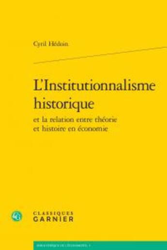 Couverture du livre « L'institutionnalisme historique ; et la relation entre théorie et histoire en économie » de Cyril Hedoin aux éditions Classiques Garnier