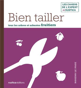 Couverture du livre « Bien tailler tous les arbres et arbustes fruitiers » de Rosenn Le Page aux éditions Rustica