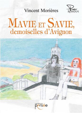 Couverture du livre « Mavie et Savie, demoiselles d'Avignon » de Morieres Vincent aux éditions Persee