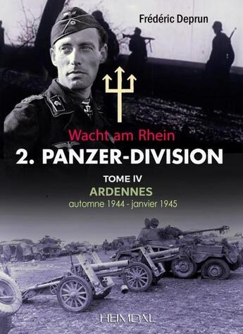 Couverture du livre « 2. Panzer-Division Tome 4 : Ardennes automne 1944 - janvier 1945 : Wacht am Rhein » de Deprun Frederic aux éditions Heimdal