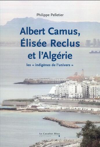 Couverture du livre « Albert Camus, Elisée Reclus et l'Algérie ; les 