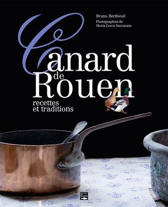 Couverture du livre « Le canard de Rouen ; recettes et traditions » de Bruno Bertheuil aux éditions Des Falaises