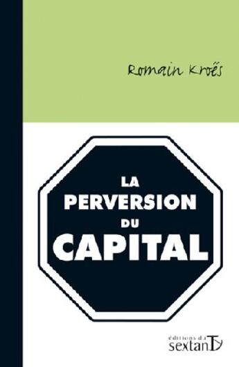 Couverture du livre « La perversion du capital » de Romain Kroes aux éditions Sextant